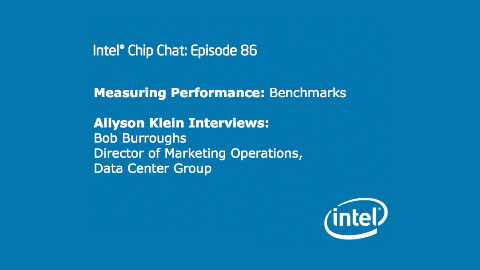 Measuring Performance: Benchmarks – Intel Chip Chat – Episode 86