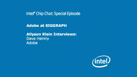 Adobe at SIGGRAPH – Intel Chip Chat – Special Episode