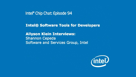 Intel Software Tools for Developers – Intel Chip Chat – Episode 94