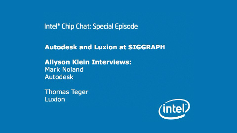Autodesk and Luxion at SIGGRAPH – Intel Chip Chat – Special Episode