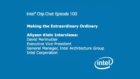 Making the Extraordinary Ordinary – Intel Chip Chat – Episode 100
