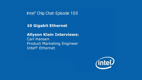 10 Gigabit Ethernet – Intel Chip Chat – Episode 103