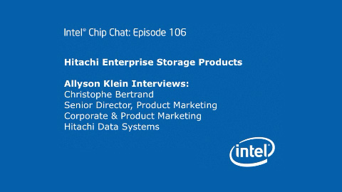 Hitachi Enterprise Storage Products – Intel Chip Chat – Episode 106